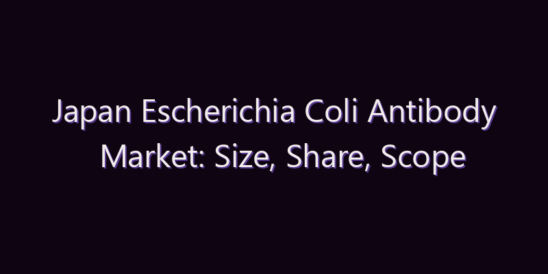 Japan Escherichia Coli Antibody Market: Size, Share, Scope & Forecast 2026–2034