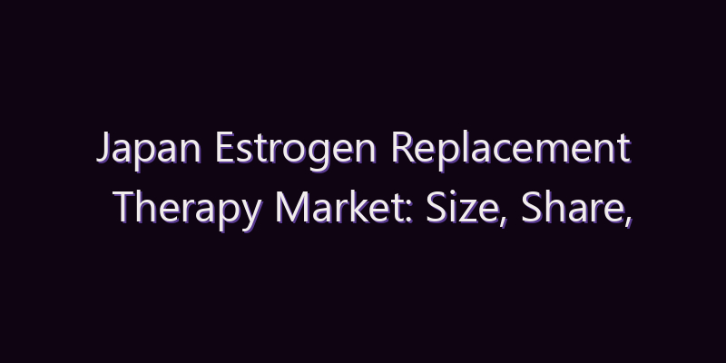 Japan Estrogen Replacement Therapy Market: Size, Share, Scope & Forecast 2026–2034