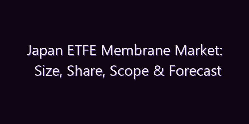 Japan ETFE Membrane Market: Size, Share, Scope & Forecast 2026–2034