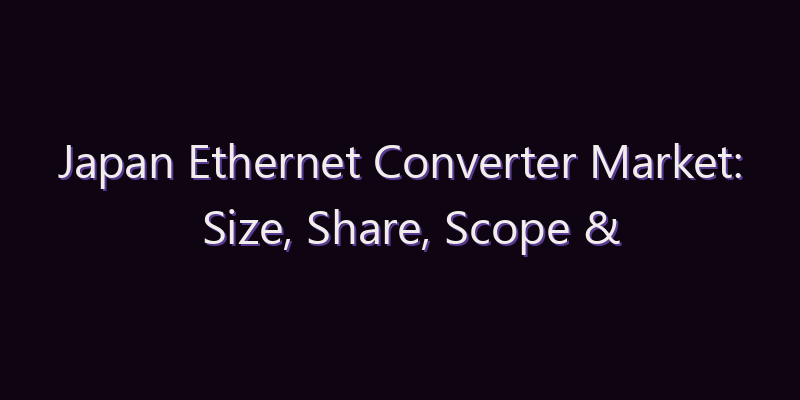 Japan Ethernet Converter Market: Size, Share, Scope & Forecast 2026–2034