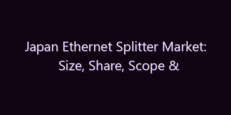Japan Ethernet Splitter Market: Size, Share, Scope & Forecast 2026–2034