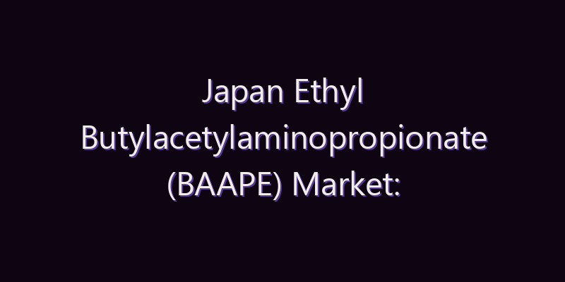 Japan Ethyl Butylacetylaminopropionate (BAAPE) Market: Size, Share, Scope & Forecast 2026–2034
