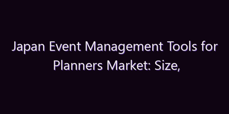 Japan Event Management Tools for Planners Market: Size, Share, Scope & Forecast 2026–2034