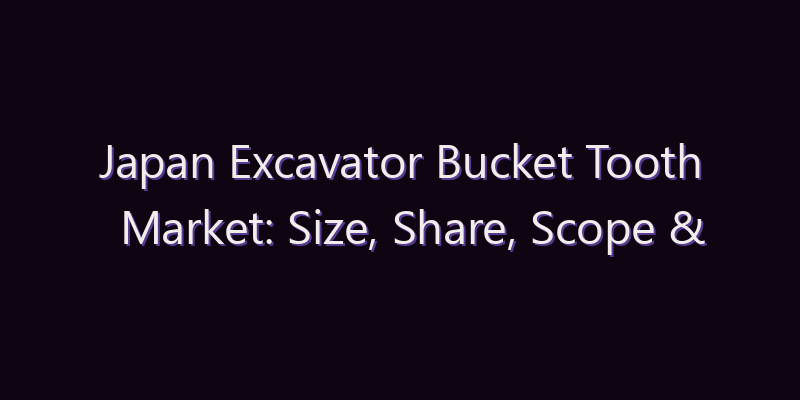 Japan Excavator Bucket Tooth Market: Size, Share, Scope & Forecast 2026–2034