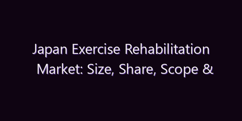 Japan Exercise Rehabilitation Market: Size, Share, Scope & Forecast 2026–2034