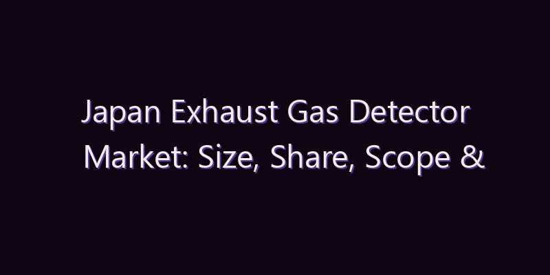 Japan Exhaust Gas Detector Market: Size, Share, Scope & Forecast 2026–2034