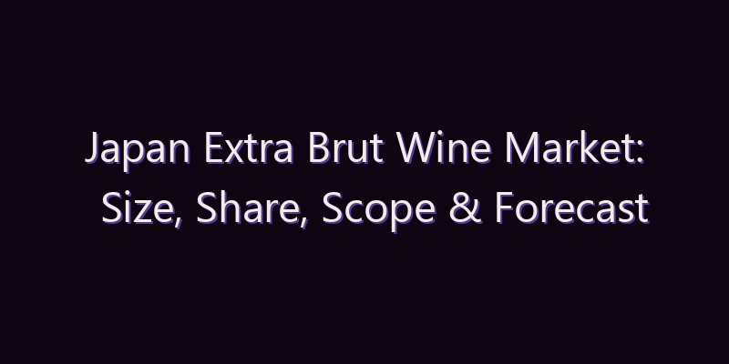 Japan Extra Brut Wine Market: Size, Share, Scope & Forecast 2026–2034