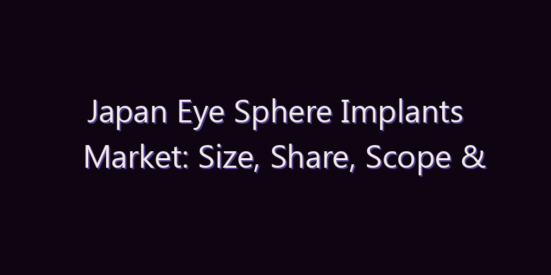 Japan Eye Sphere Implants Market: Size, Share, Scope & Forecast 2026–2034