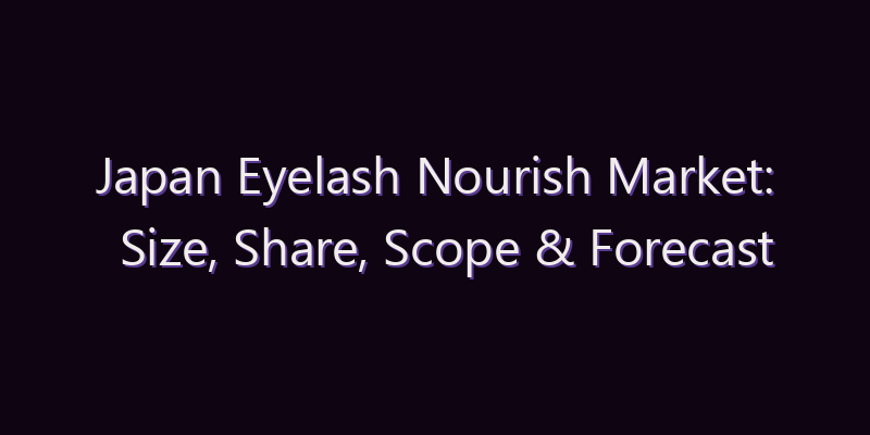 Japan Eyelash Nourish Market: Size, Share, Scope & Forecast 2026–2034