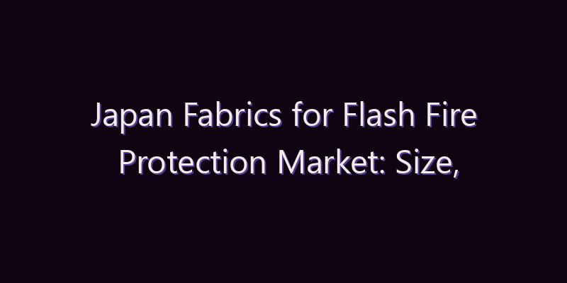 Japan Fabrics for Flash Fire Protection Market: Size, Share, Scope & Forecast 2026–2034