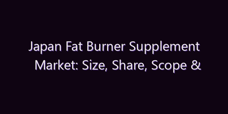 Japan Fat Burner Supplement Market: Size, Share, Scope & Forecast 2026–2034
