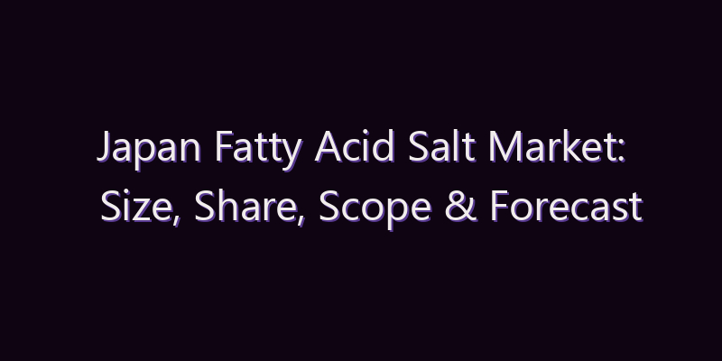 Japan Fatty Acid Salt Market: Size, Share, Scope & Forecast 2026–2034