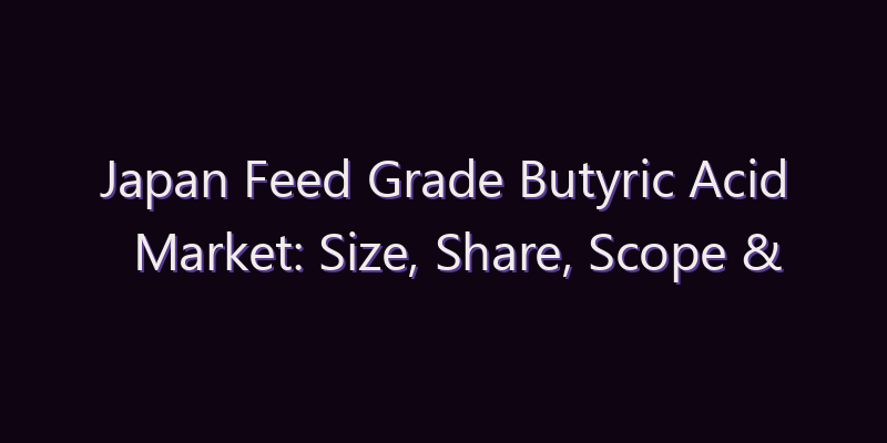 Japan Feed Grade Butyric Acid Market: Size, Share, Scope & Forecast 2026–2034