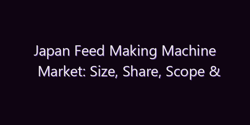 Japan Feed Making Machine Market: Size, Share, Scope & Forecast 2026–2034