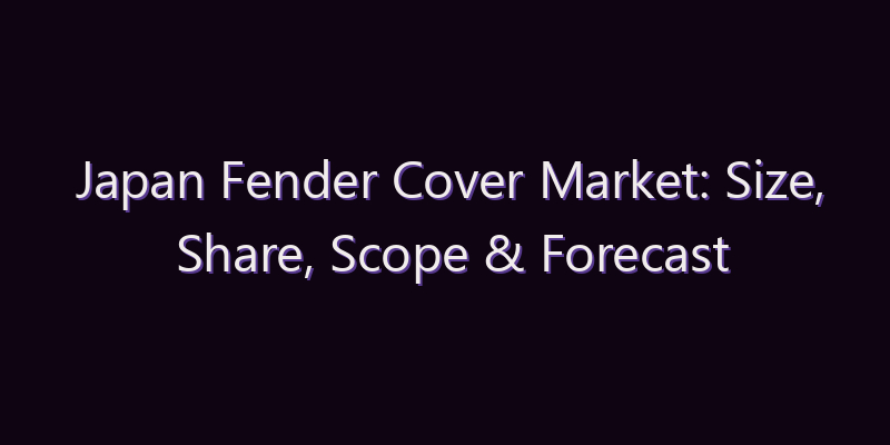 Japan Fender Cover Market: Size, Share, Scope & Forecast 2026–2034