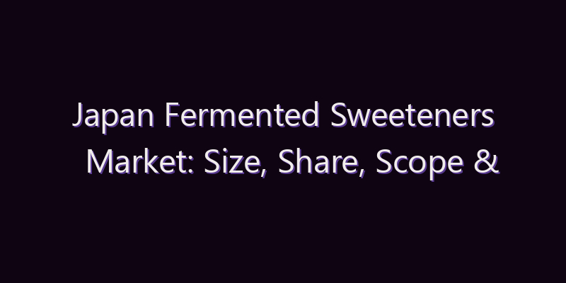 Japan Fermented Sweeteners Market: Size, Share, Scope & Forecast 2026–2034
