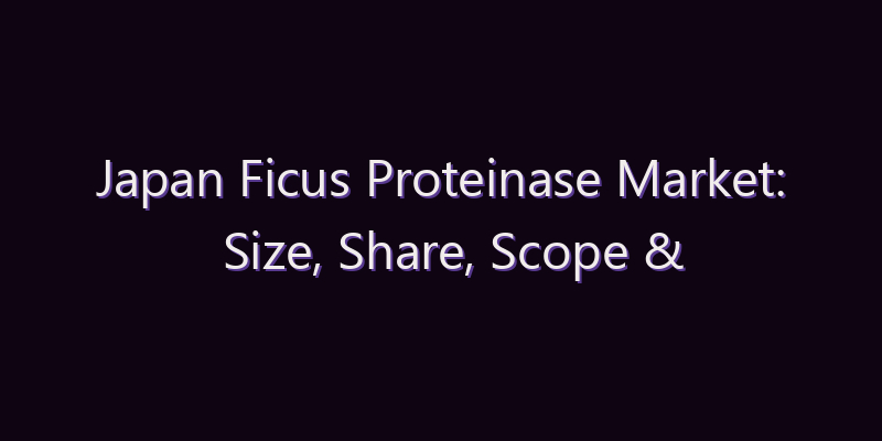 Japan Ficus Proteinase Market: Size, Share, Scope & Forecast 2026–2034