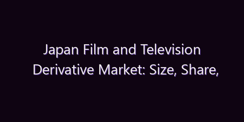 Japan Film and Television Derivative Market: Size, Share, Scope & Forecast 2026–2034