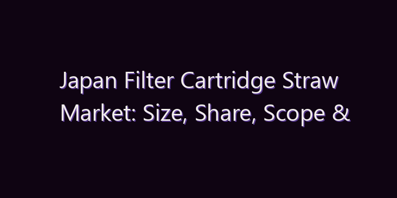 Japan Filter Cartridge Straw Market: Size, Share, Scope & Forecast 2026–2034