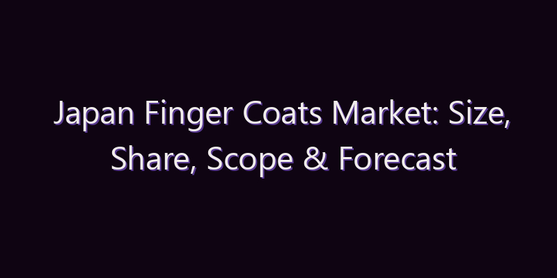 Japan Finger Coats Market: Size, Share, Scope & Forecast 2026–2034
