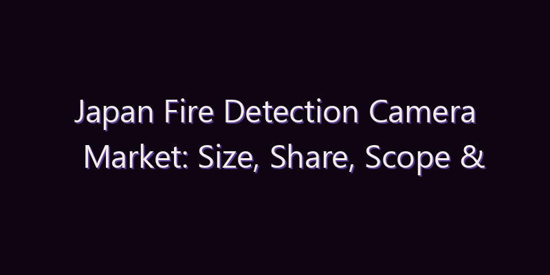 Japan Fire Detection Camera Market: Size, Share, Scope & Forecast 2026–2034