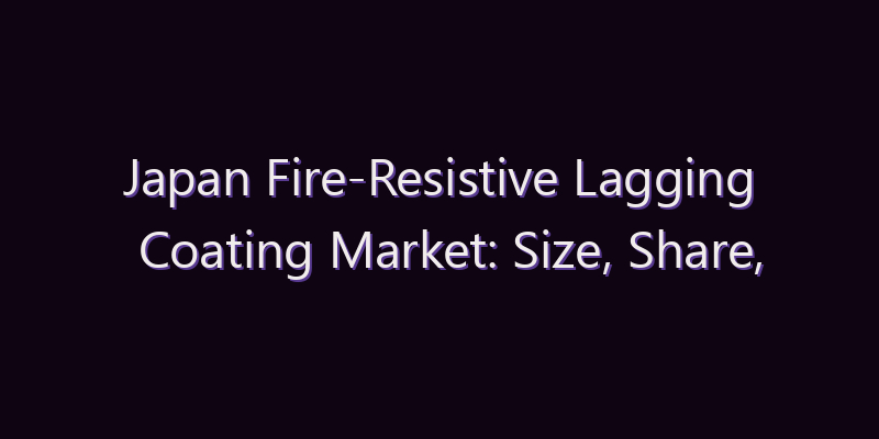 Japan Fire-Resistive Lagging Coating Market: Size, Share, Scope & Forecast 2026–2034