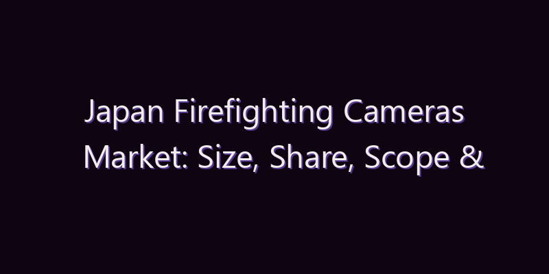 Japan Firefighting Cameras Market: Size, Share, Scope & Forecast 2026–2034