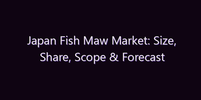 Japan Fish Maw Market: Size, Share, Scope & Forecast 2026–2034