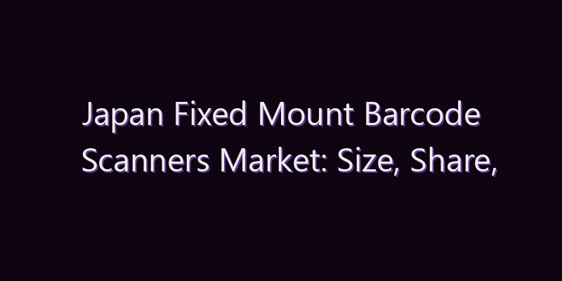 Japan Fixed Mount Barcode Scanners Market: Size, Share, Scope & Forecast 2026–2034