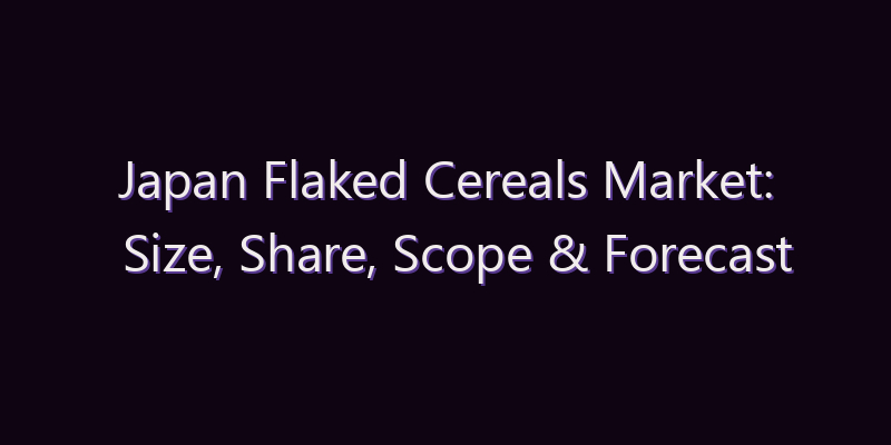 Japan Flaked Cereals Market: Size, Share, Scope & Forecast 2026–2034