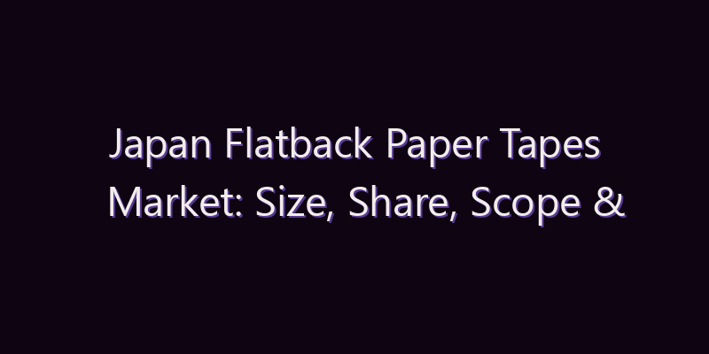 Japan Flatback Paper Tapes Market: Size, Share, Scope & Forecast 2026–2034