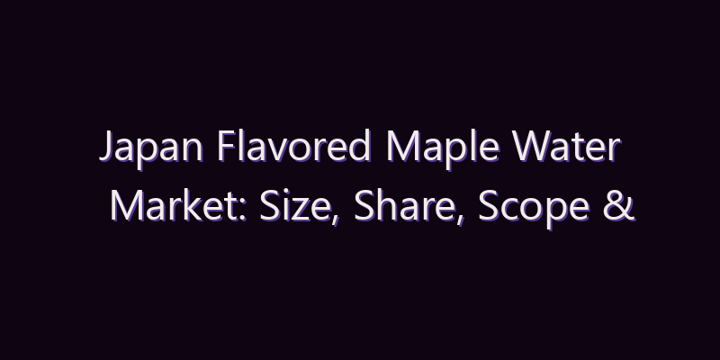 Japan Flavored Maple Water Market: Size, Share, Scope & Forecast 2026–2034
