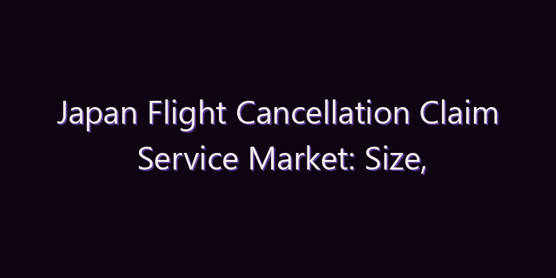 Japan Flight Cancellation Claim Service Market: Size, Share, Scope & Forecast 2026–2034