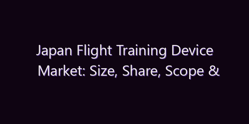 Japan Flight Training Device Market: Size, Share, Scope & Forecast 2026–2034