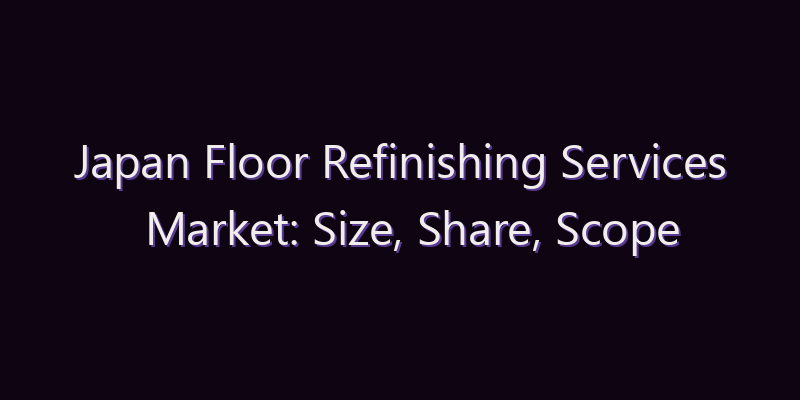 Japan Floor Refinishing Services Market: Size, Share, Scope & Forecast 2026–2034