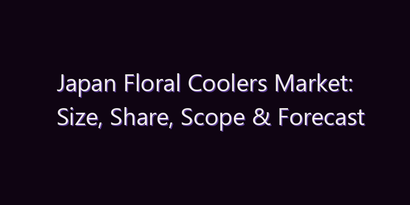 Japan Floral Coolers Market: Size, Share, Scope & Forecast 2026–2034