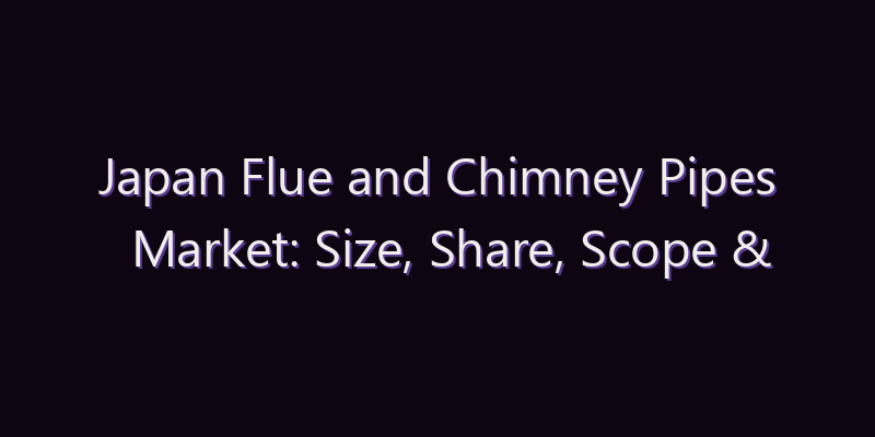 Japan Flue and Chimney Pipes Market: Size, Share, Scope & Forecast 2026–2034