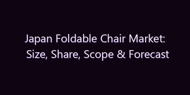 Japan Foldable Chair Market: Size, Share, Scope & Forecast 2026–2034