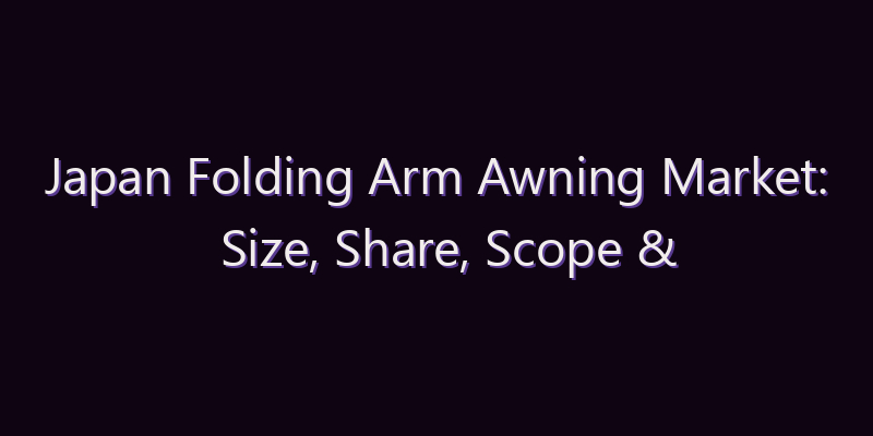 Japan Folding Arm Awning Market: Size, Share, Scope & Forecast 2026–2034