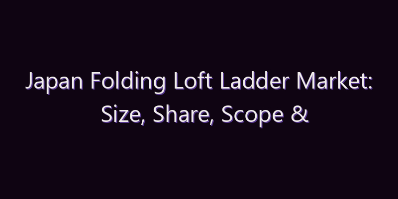 Japan Folding Loft Ladder Market: Size, Share, Scope & Forecast 2026–2034