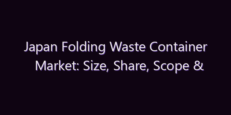 Japan Folding Waste Container Market: Size, Share, Scope & Forecast 2026–2034