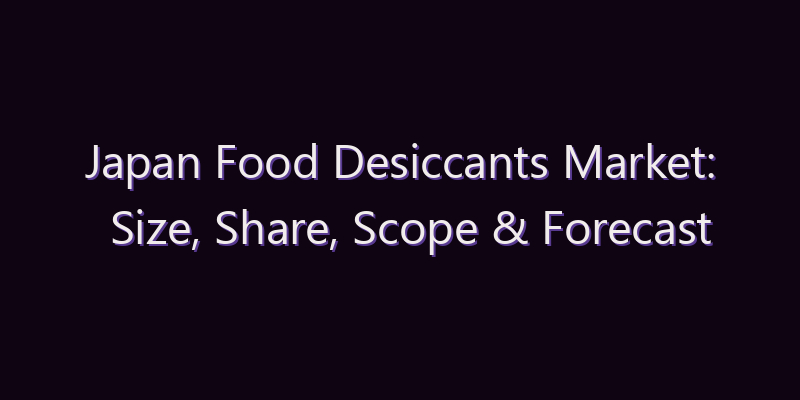 Japan Food Desiccants Market: Size, Share, Scope & Forecast 2026–2034
