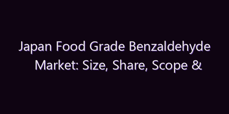 Japan Food Grade Benzaldehyde Market: Size, Share, Scope & Forecast 2026–2034
