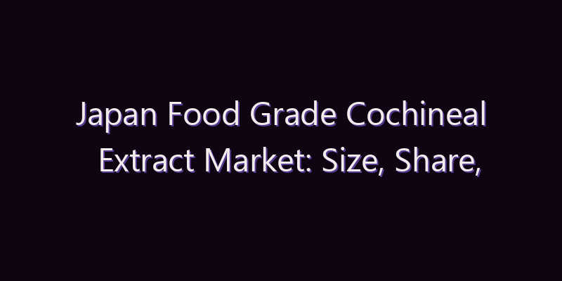 Japan Food Grade Cochineal Extract Market: Size, Share, Scope & Forecast 2026–2034