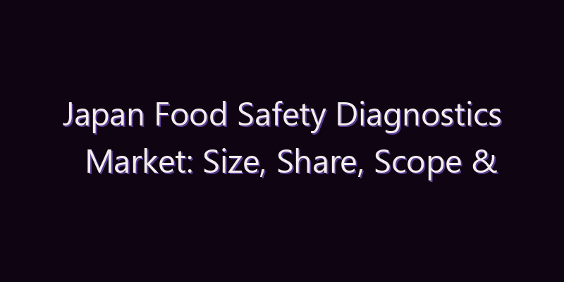Japan Food Safety Diagnostics Market: Size, Share, Scope & Forecast 2026–2034