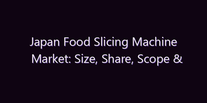 Japan Food Slicing Machine Market: Size, Share, Scope & Forecast 2026–2034