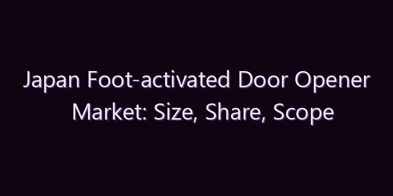 Japan Foot-activated Door Opener Market: Size, Share, Scope & Forecast 2026–2034