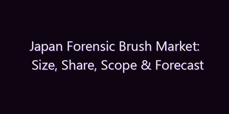 Japan Forensic Brush Market: Size, Share, Scope & Forecast 2026–2034