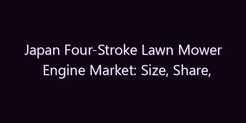 Japan Four-Stroke Lawn Mower Engine Market: Size, Share, Scope & Forecast 2026–2034
