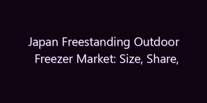 Japan Freestanding Outdoor Freezer Market: Size, Share, Scope & Forecast 2026–2034
